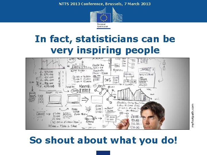 NTTS 2013 Conference, Brussels, 7 March 2013 myfootpath. com In fact, statisticians can be