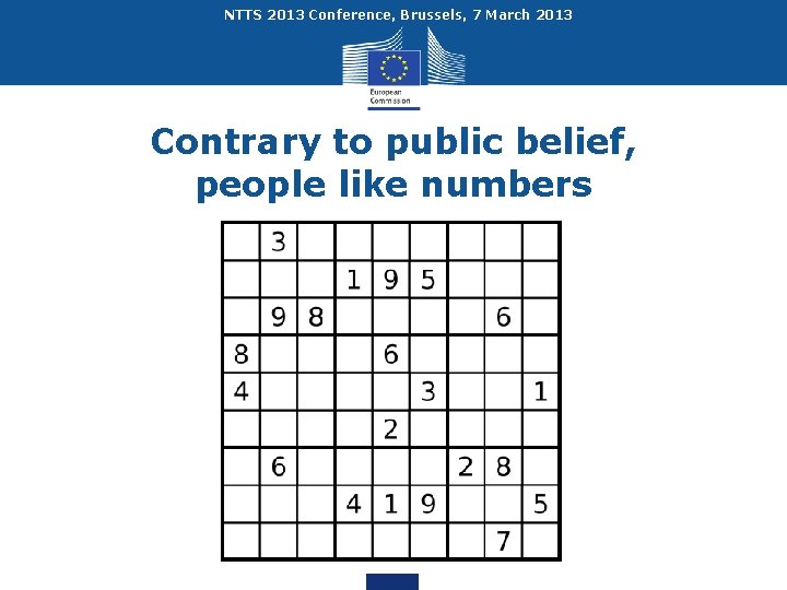 NTTS 2013 Conference, Brussels, 7 March 2013 Contrary to public belief, people like numbers