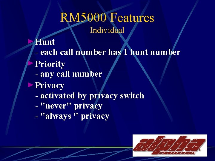 RM 5000 Features Individual Hunt - each call number has 1 hunt number Priority