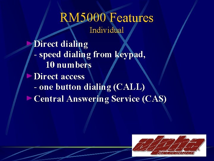 RM 5000 Features Individual Direct dialing - speed dialing from keypad, 10 numbers Direct