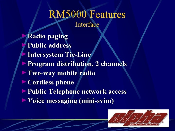 RM 5000 Features Interface Radio paging Public address Intersystem Tie-Line Program distribution, 2 channels