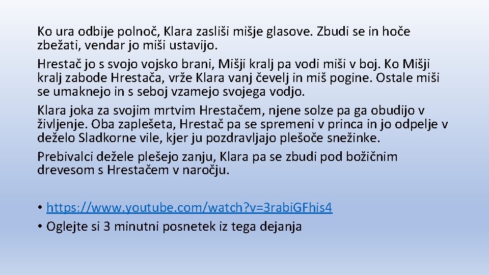 Ko ura odbije polnoč, Klara zasliši mišje glasove. Zbudi se in hoče zbežati, vendar