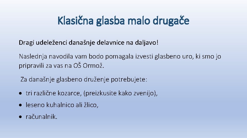 Klasična glasba malo drugače Dragi udeleženci današnje delavnice na daljavo! Naslednja navodila vam bodo