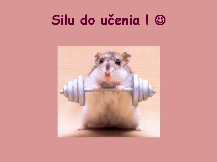 Silu do učenia ! 