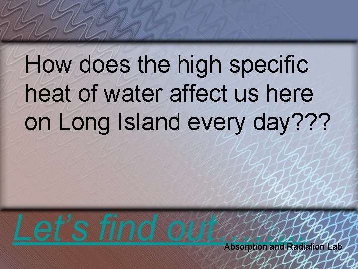 How does the high specific heat of water affect us here on Long Island