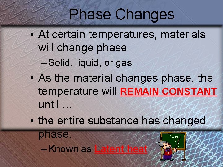 Phase Changes • At certain temperatures, materials will change phase – Solid, liquid, or