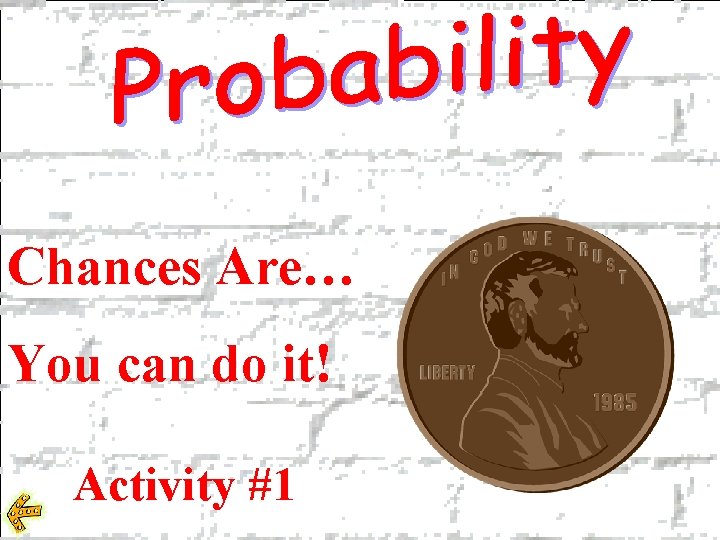 Chances Are… You can do it! Activity #1 