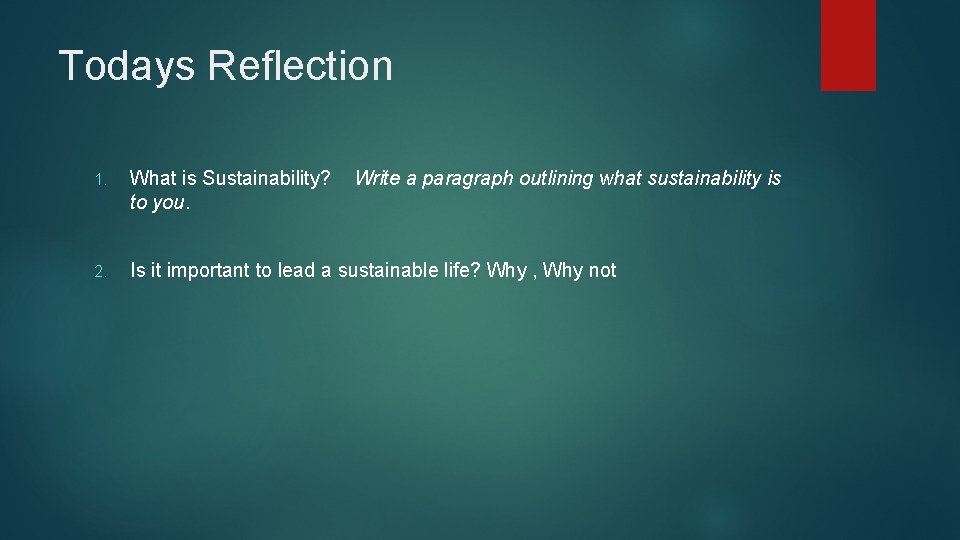 Todays Reflection 1. What is Sustainability? to you. Write a paragraph outlining what sustainability