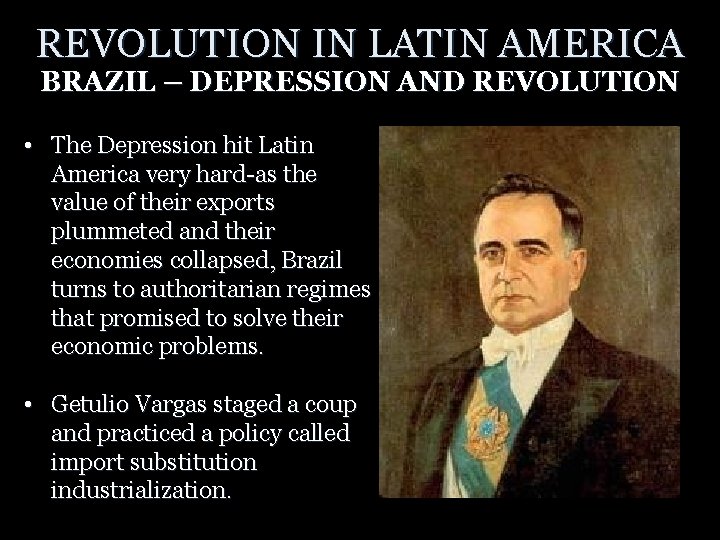 REVOLUTION IN LATIN AMERICA BRAZIL – DEPRESSION AND REVOLUTION • The Depression hit Latin