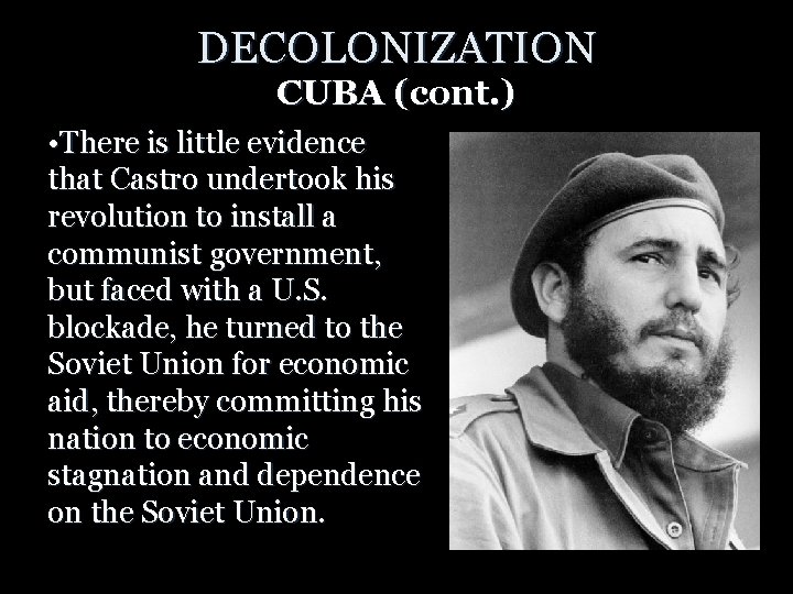 DECOLONIZATION CUBA (cont. ) • There is little evidence that Castro undertook his revolution