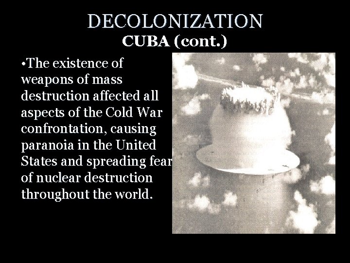 DECOLONIZATION CUBA (cont. ) • The existence of weapons of mass destruction affected all