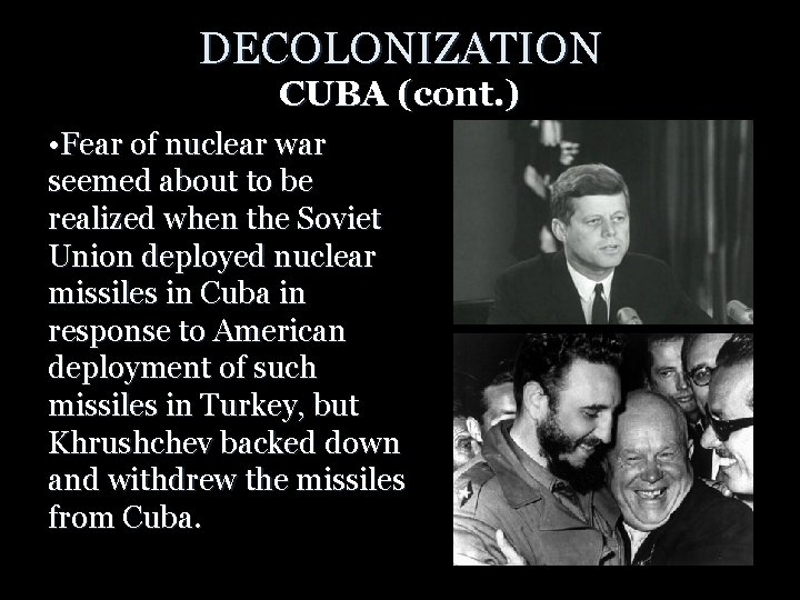 DECOLONIZATION CUBA (cont. ) • Fear of nuclear war seemed about to be realized
