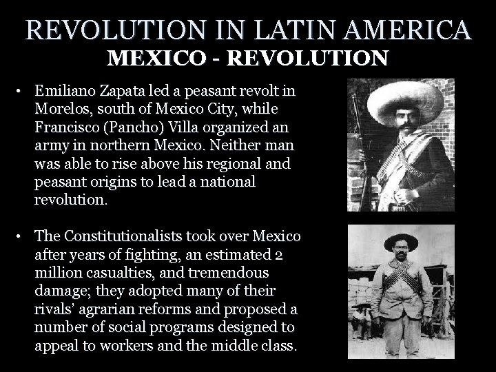 REVOLUTION IN LATIN AMERICA MEXICO - REVOLUTION • Emiliano Zapata led a peasant revolt