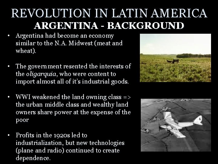REVOLUTION IN LATIN AMERICA ARGENTINA - BACKGROUND • Argentina had become an economy similar