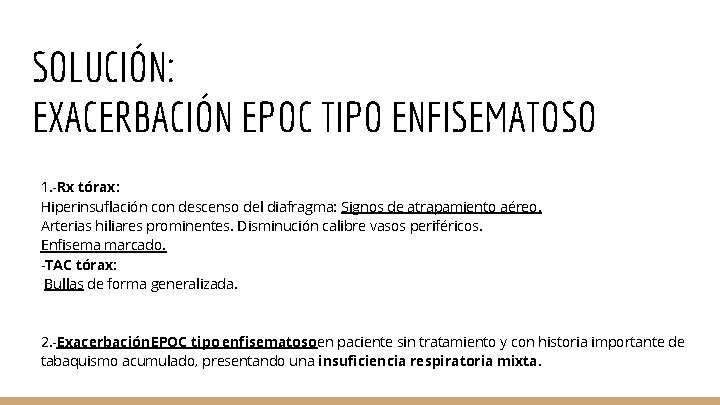 SOLUCIÓN: EXACERBACIÓN EPOC TIPO ENFISEMATOSO 1. -Rx tórax: Hiperinsuflación con descenso del diafragma: Signos