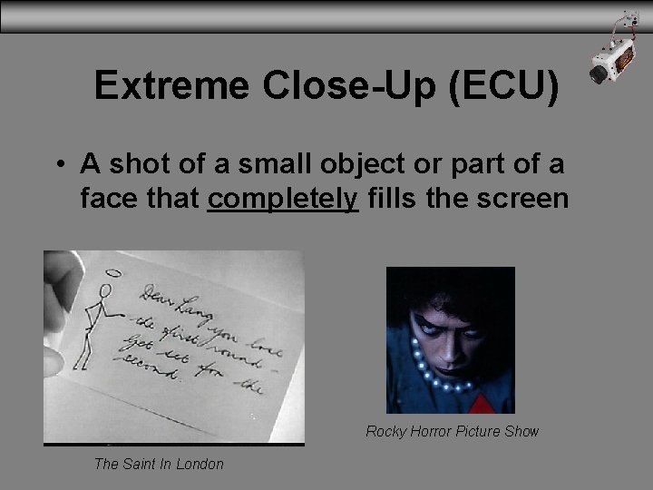 Extreme Close-Up (ECU) • A shot of a small object or part of a