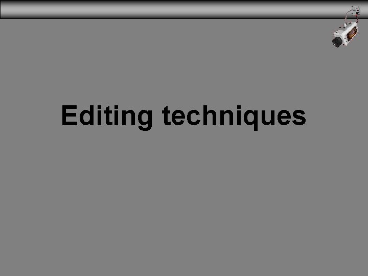 Editing techniques 