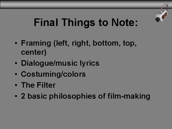 Final Things to Note: • Framing (left, right, bottom, top, center) • Dialogue/music lyrics