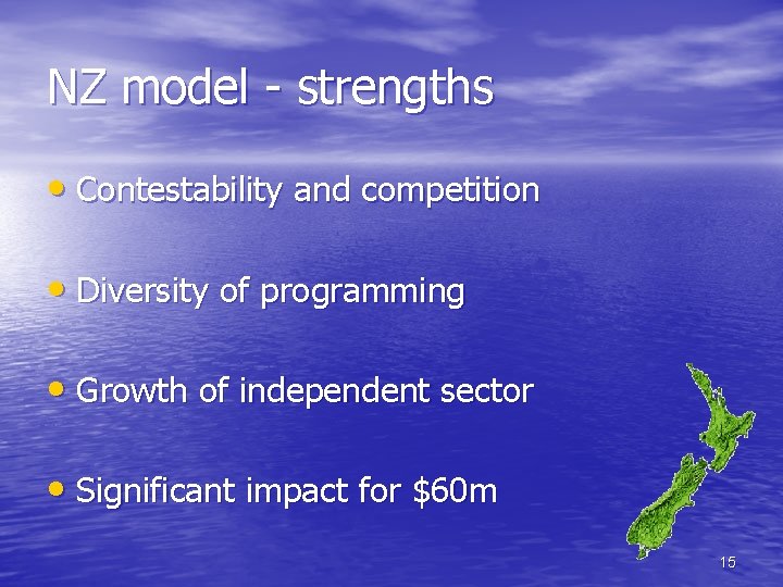 NZ model - strengths • Contestability and competition • Diversity of programming • Growth