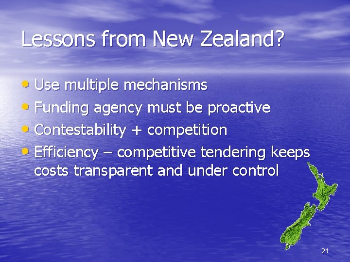 Lessons from New Zealand? • Use multiple mechanisms • Funding agency must be proactive