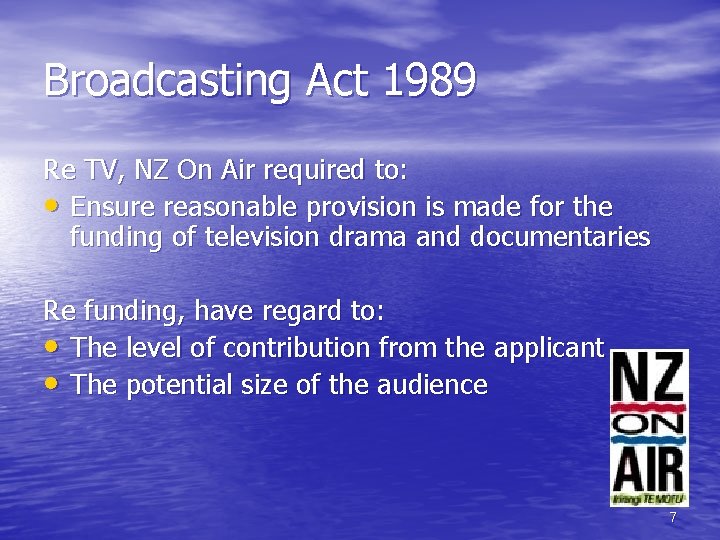 Broadcasting Act 1989 Re TV, NZ On Air required to: • Ensure reasonable provision