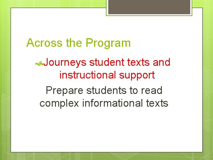 Across the Program Journeys student texts and instructional support Prepare students to read complex