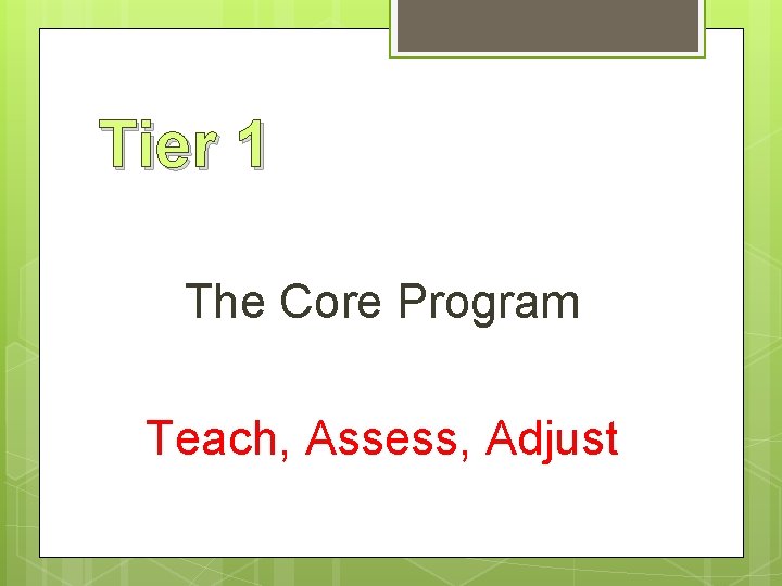 Tier 1 The Core Program Teach, Assess, Adjust 
