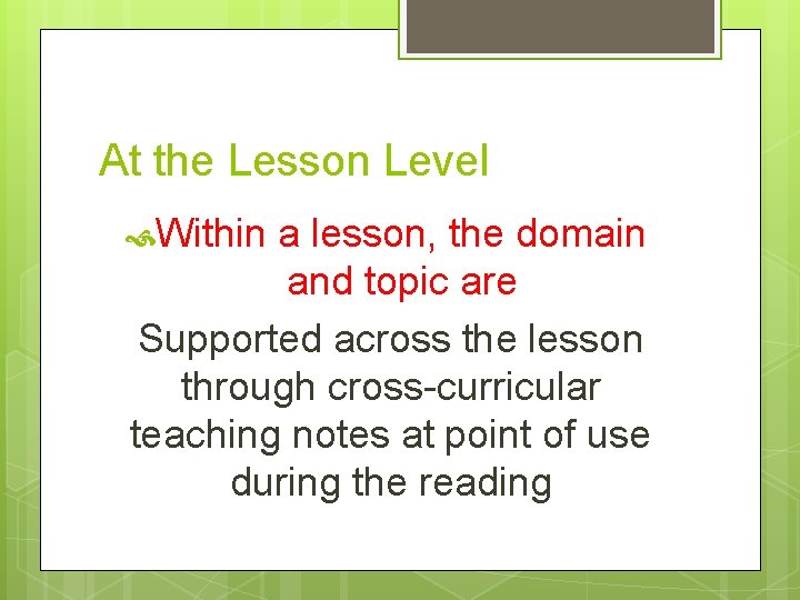 At the Lesson Level Within a lesson, the domain and topic are Supported across