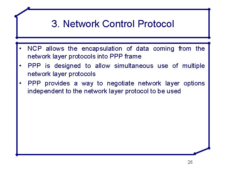 3. Network Control Protocol • NCP allows the encapsulation of data coming from the