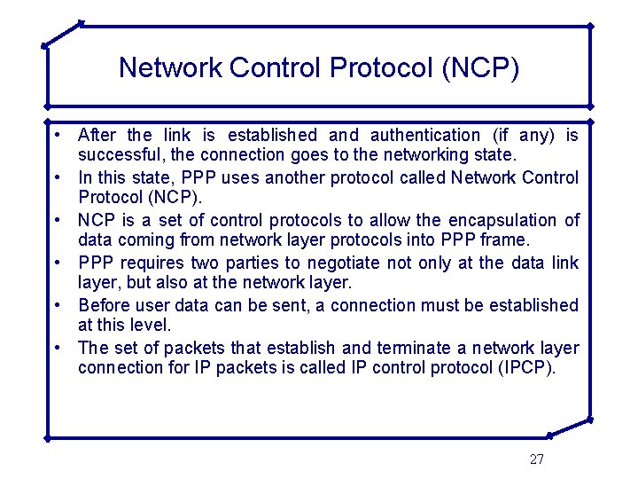 Network Control Protocol (NCP) • After the link is established and authentication (if any)