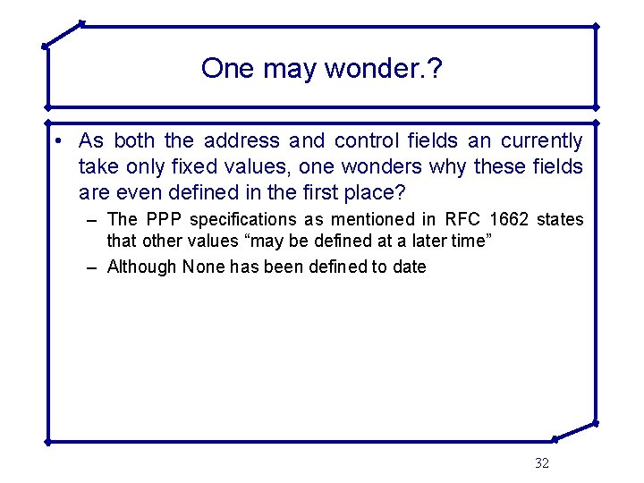 One may wonder. ? • As both the address and control fields an currently