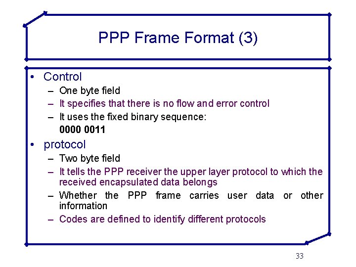 PPP Frame Format (3) • Control – One byte field – It specifies that