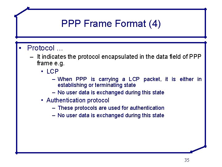 PPP Frame Format (4) • Protocol … – It indicates the protocol encapsulated in