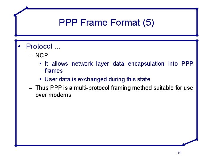 PPP Frame Format (5) • Protocol … – NCP • It allows network layer