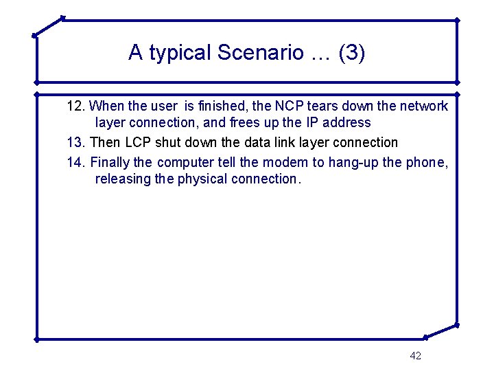 A typical Scenario … (3) 12. When the user is finished, the NCP tears