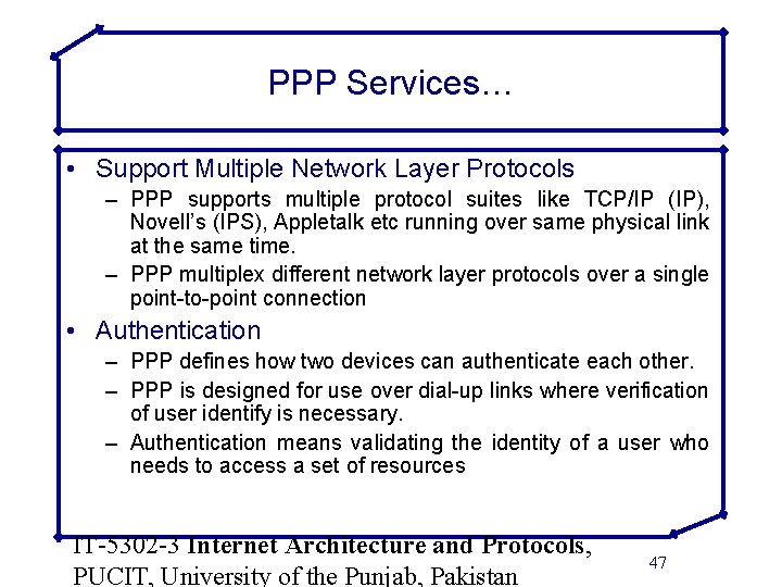 PPP Services… • Support Multiple Network Layer Protocols – PPP supports multiple protocol suites