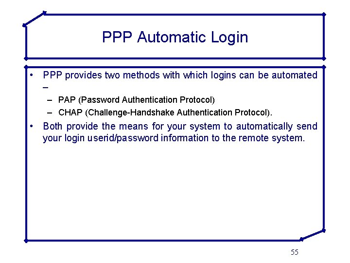 PPP Automatic Login • PPP provides two methods with which logins can be automated