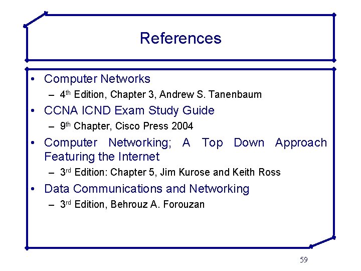 References • Computer Networks – 4 th Edition, Chapter 3, Andrew S. Tanenbaum •