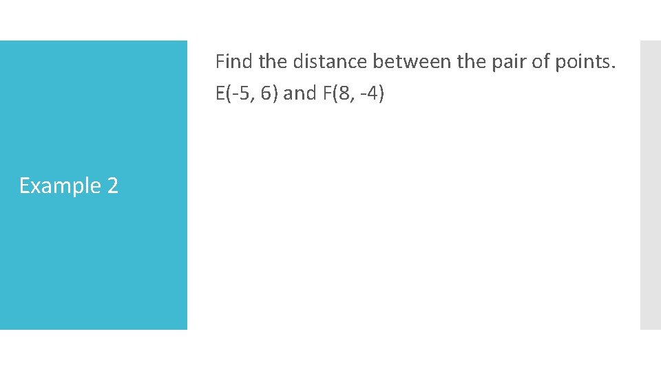 Find the distance between the pair of points. E(-5, 6) and F(8, -4) Example
