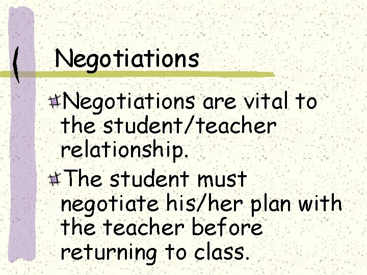 Negotiations are vital to the student/teacher relationship. The student must negotiate his/her plan with