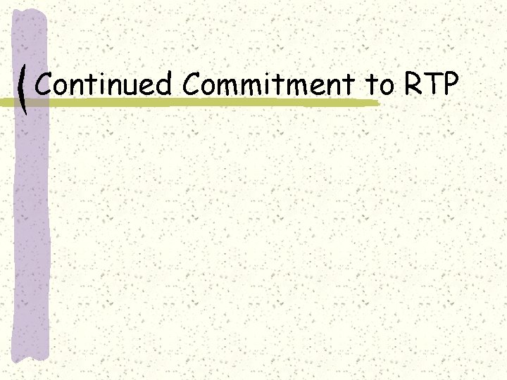 Continued Commitment to RTP 
