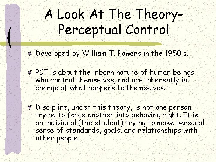 A Look At Theory. Perceptual Control Developed by William T. Powers in the 1950’s.