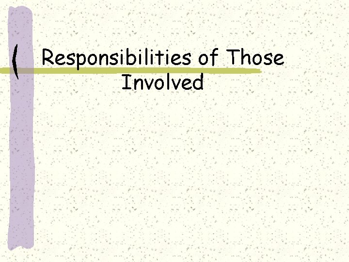 Responsibilities of Those Involved 
