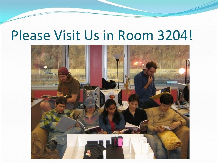 Please Visit Us in Room 3204! 