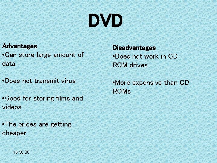 DVD Advantages • Can store large amount of data Disadvantages • Does not work