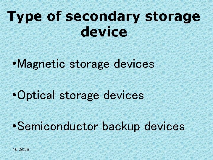Type of secondary storage device • Magnetic storage devices • Optical storage devices •