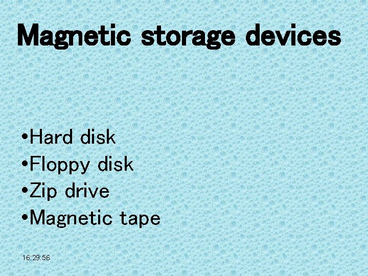 Magnetic storage devices • Hard disk • Floppy disk • Zip drive • Magnetic