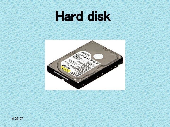 Hard disk 16: 29: 57 