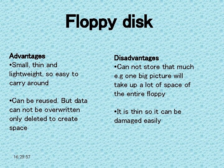 Floppy disk Advantages • Small, thin and lightweight, so easy to carry around •