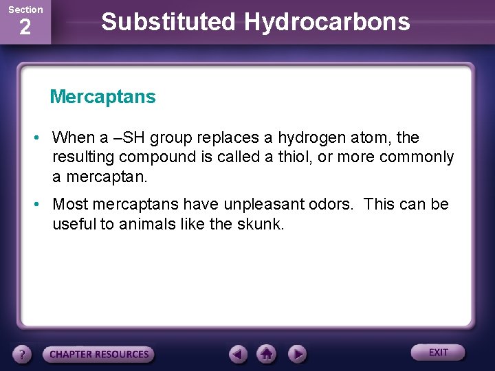 Section 2 Substituted Hydrocarbons Mercaptans • When a –SH group replaces a hydrogen atom,